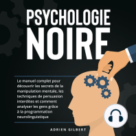 Psychologie Noire: Le manuel complet pour découvrir les secrets de la manipulation mentale, les techniques de persuasion interdites et comment analyser les gens grâce à la programmation neurolinguistique
