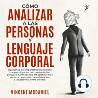 Cómo Analizar a Las Personas y Lenguaje Corporal: Decodifica el comportamiento humano con psicología oscura, manipulación, persuasión, inteligencia emocional, PNL y secretos de control mental para leer a las personas como un libro.