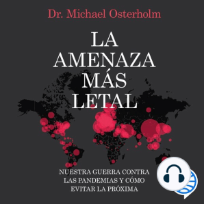 La amenaza más letal: Nuestra guerra contra las pandemias y cómo evitar la próxima