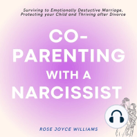 Co-parenting with a Narcissist: Surviving an Emotionally Destructive Marriage, Protecting your Child and Thriving after Divorce