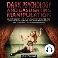 Dark Psychology and Gaslighting Manipulation: Learn the Secret Code of Manipulation and Mind Control Using the Art of Neurolinguistic Programming. Find Out How to Defend Yourself from Brainwashing