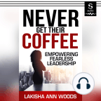 Audiobook, Never Get Their Coffee: Empowering Fearless Leadership