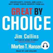 Great by Choice: Uncertainty, Chaos, and Luck--Why Some Thrive Despite Them All