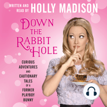 Down the Rabbit Hole: Curious Adventures and Cautionary Tales of a Former Playboy Bunny