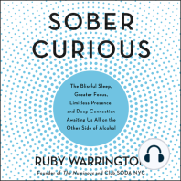 Sober Curious: The Blissful Sleep, Greater Focus, Limitless Presence, and Deep Connection Awaiting Us All on the Other Side of Alcohol