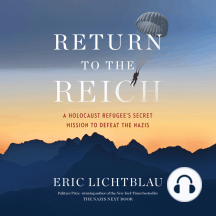 Return To The Reich: A Holocaust Refugee's Secret Mission to Defeat the Nazis