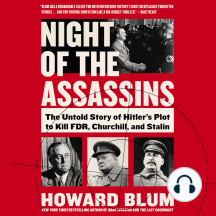 Night of the Assassins: The Untold Story of Hitler's Plot to Kill FDR, Churchill, and Stalin