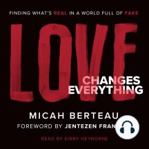 Love Changes Everything: Finding What's Real in a World Full of Fake