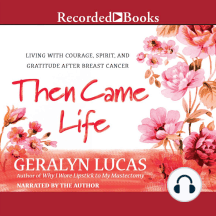 Then Came Life: Living with Courage, Spirit, and Gratitude After Breast Cancer