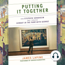 Putting It Together: How Stephen Sondheim and I Created Sunday in the Park with George