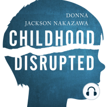Childhood Disrupted: How Your Biography Becomes Your Biology, and How You Can Heal