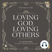 Loving God, Loving Others: 52 Devotions to Create Connections That Last (A 52-Week Devotional for Catholic Women)
