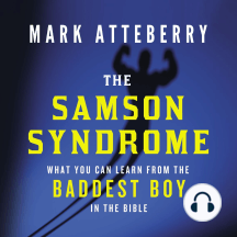 The Samson Syndrome: What You Can Learn from the Baddest Boy in the Bible