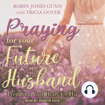 Praying for Your Future Husband: Preparing Your Heart for His