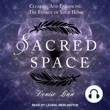 Sacred Space: Clearing and Enhancing the Energy of Your Home