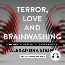 Terror, Love and Brainwashing: Attachment in Cults and Totalitarian Systems