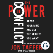 The Power of Conflict: Speak Your Mind and Get the Results You Want