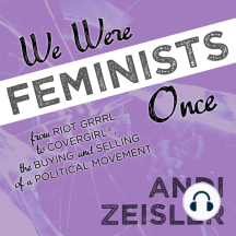 We Were Feminists Once by Andi Zeisler - Audiobook | Everand