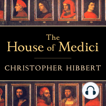 The House of Medici: Its Rise and Fall