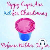Sippy Cups Are Not for Chardonnay