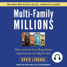 Multi-Family Millions: How Anyone Can Reposition Apartments for Big Profits