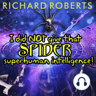 I Did NOT Give That Spider Superhuman Intelligence!