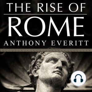 The Rise of Rome: The Making of the World's Greatest Empire