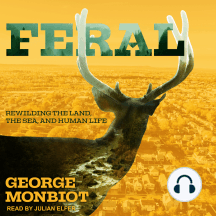 Feral: Rewilding the Land, the Sea, and Human Life
