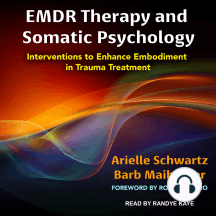 EMDR Therapy and Somatic Psychology: Interventions to Enhance Embodiment in Trauma Treatment