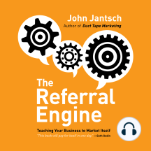 The Referral Engine: Teaching Your Business to Market Itself