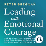 Leading With Emotional Courage: How to Have Hard Conversations, Create Accountability, And Inspire Action On Your Most Important Work