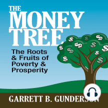 The Money Tree: The Roots & Fruits of Poverty & Prosperity