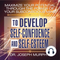 Maximize Your Potential Through the Power Your Subconscious Mind to Develop Self-Confidence and Self-Esteem