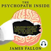The Psychopath Inside: A Neuroscientist's Personal Journey into the Dark Side of the Brain