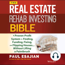 The Real Estate Rehab Investing Bible: A Proven-Profit System for Finding, Funding, Fixing, and Flipping Houses...Without Lifting a Paintbrush