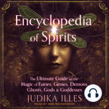 Encyclopedia of Spirits: The Ultimate Guide to the Magic of Fairies, Genies, Demons, Ghosts, Gods & Goddesses