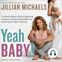Yeah Baby!: The Modern Mama's Guide to Mastering Pregnancy, Having a Healthy Baby, and Bouncing Back Better Than Ever