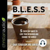 BLESS: 5 Everyday Ways to Love Your Neighbor and Change the World