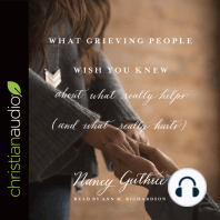 What Grieving People Wish You Knew about What Really Helps (and What Really Hurts)