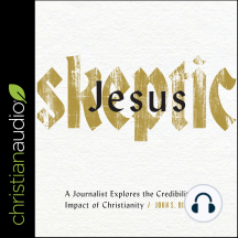 Jesus Skeptic: A Journalist Explores the Credibility and Impact of Christianity