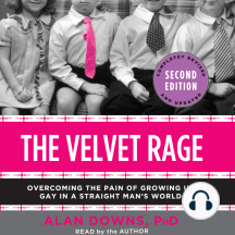 The Velvet Rage: Overcoming the Pain of Growing Up Gay in a Straight Man's World