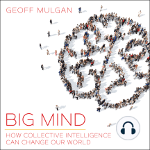 Big Mind: How Collective Intelligence Can Change Our World