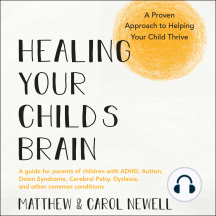 Healing Your Child’s Brain: A Proven Approach to Helping Your Child Thrive
