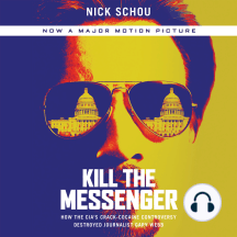 Kill the Messenger: How the CIA's Crack-Cocaine Controversy Destroyed Journalist Gary Webb