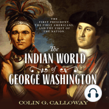 The Indian World of George Washington: The First President, the First Americans, and the Birth of the Nation
