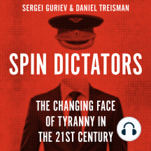 Spin Dictators: The Changing Face of Tyranny in the 21st Century