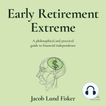 Early Retirement Extreme: A Philosophical and Practical Guide to Financial Independence