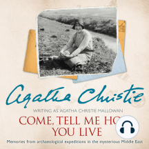 Come, Tell Me How You Live by Agatha Christie - Audiobook | Everand