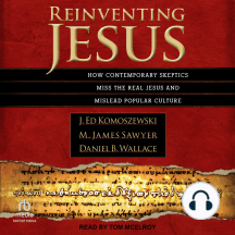 Reinventing Jesus: How Contemporary Skeptics Miss the Real Jesus and Mislead Popular Culture