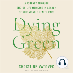 Dying Green: A Journey through End-of-Life Medicine in Search of Sustainable Health Care